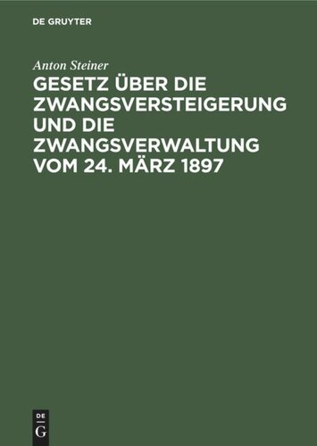 Gesetz über die Zwangsversteigerung und die Zwangsverwaltung vom 24. März 1897: Mit besonderer Berücksichtigung der bayerischen Ausführungs-Bestimmungen und unter Anfügung von Beispielen