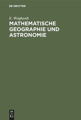 Mathematische Geographie und Astronomie: Für die Oberprima der Realanstalten (und für Studierende zur Einführung) in geschichtlicher Entwicklung