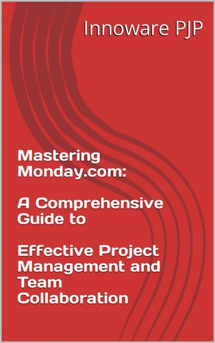 Mastering Monday.com: A Comprehensive Guide to Effective Project Management and Team Collaboration