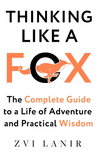 Thinking Like a Fox: The Complete Guide to a Life of Adventure and Practical Wisdom