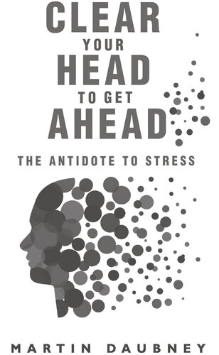 Clear Your Head to Get Ahead: The Antidote to Stress