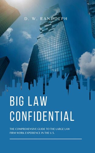 Big Law Confidential: The Comprehensive Guide to the Large Law Firm Work Experience in the U.S.