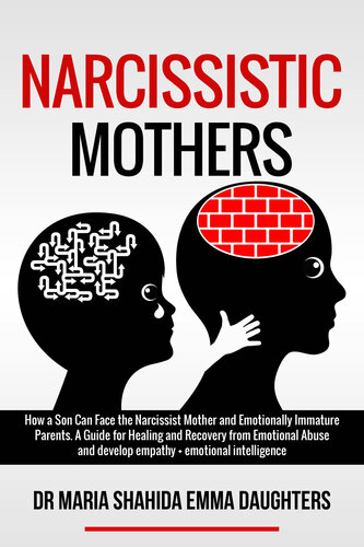 NARCISSISTIC MOTHERS: How a Son Can Face the Narcissist Mother and Emotionally Immature Parents. A Guide for Healing and Recovery from Emotional Abuse and develop empathy,emotional intelligence