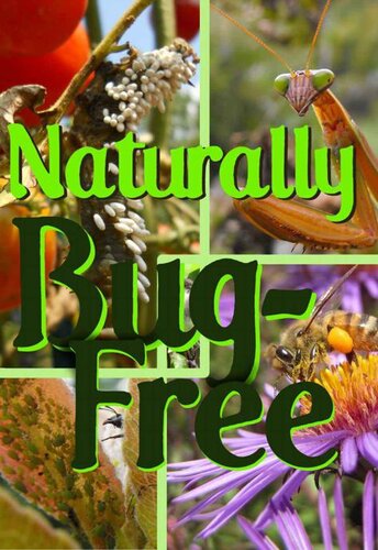 The Naturally Bug-Free Garden: Controlling Pest Insects Without Chemicals