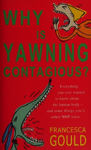 Why is yawning contagious? Everything you ever wanted to know about the human body - and some things you'd rather not know
