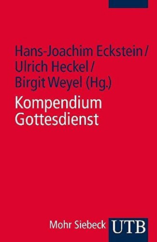 Kompendium Gottesdienst: Der evangelische Gottesdienst in Geschichte und Gegenwart