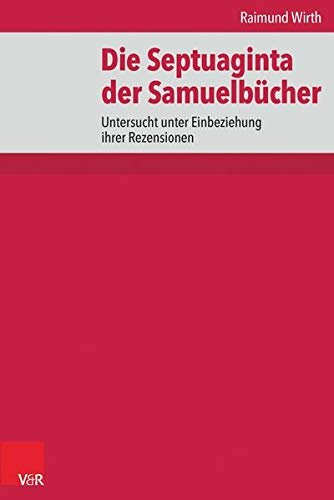 Die Septuaginta der Samuelbücher: Untersucht unter Einbeziehung ihrer Rezensionen