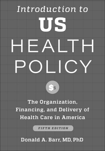 Introduction to US Health Policy: The Organization, Financing, and Delivery of Health Care in America