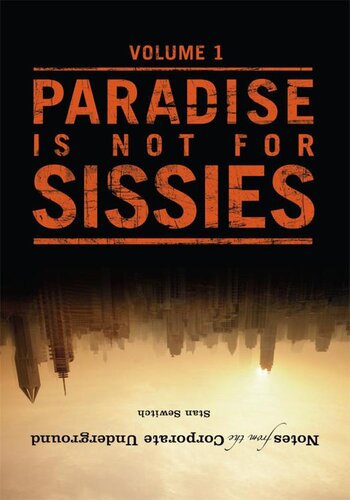 Notes from the Corporate Underground: Volume I: Paradise Is Not for Sissies