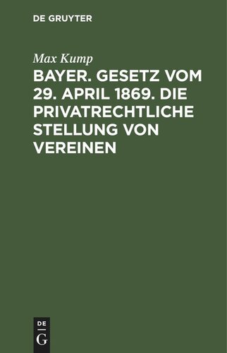 Bayer. Gesetz vom 29. April 1869. Die privatrechtliche Stellung von Vereinen: Betr. mit specieller Berücksichtigung des sächsischen Gesetzes vom 15. Juni 1868 sowie des künstigen Reichscivilrechts