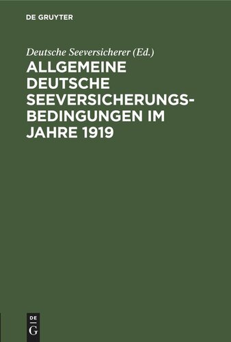 Allgemeine Deutsche Seeversicherungs-Bedingungen im Jahre 1919: herausgegeben von den deutschen Seeversicherern nach Beratungen mit deutschen Handelskammern und Fachverbänden unter Vorsitz der Handelskammer Hamburg