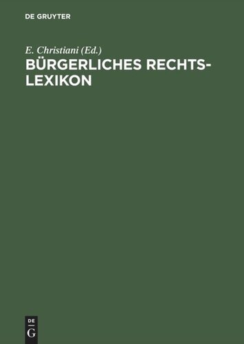 Bürgerliches Rechts-Lexikon: Nach dem Bürgerlichen Gesetzbuch, dem Handelsgesetzbuch und sonstigen Reichs- und Landesgesetzen