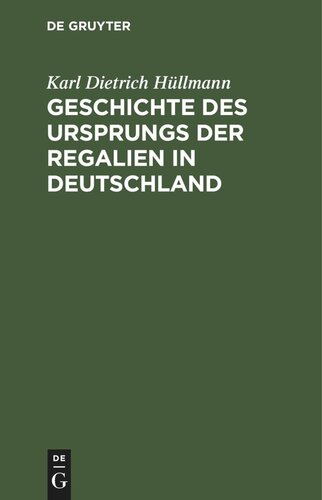 Geschichte des Ursprungs der Regalien in Deutschland: Ein Nachtrag zu des Verfassers Deutscher Finanzgeschichte des Mittelalters