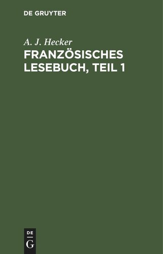 Französisches Lesebuch, Teil 1: Nebst einer kurzgefaßten Sprachlehre für Anfänger und einer Chrestomathie zur Übung im Übersetzen