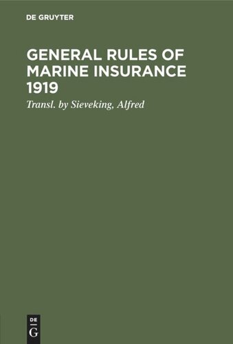 General rules of marine insurance 1919: Adopted by the German underwriters and drafted in collab. with German Chambers of Commerce and other corporations concerned under the auspices of the Hamburg Chamber of Commerce