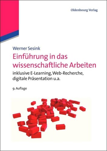 Einführung in das wissenschaftliche Arbeiten: inklusive E-Learning, Web-Recherche, digitale Präsentation u.a.