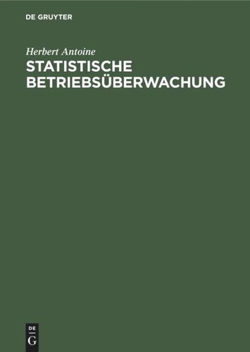 Statistische Betriebsüberwachung: Anleitungen für eine betriebswirtschaftliche Arbeiter-, Lohn- und Leistungs-Statistik mit praktischen Beispielen aus einem Giessereibetrieb