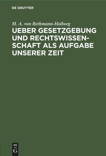 Ueber Gesetzgebung und Rechtswissenschaft als Aufgabe unserer Zeit