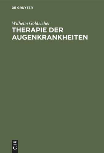 Therapie der Augenkrankheiten: Für Praktische Ärzte und Studierende