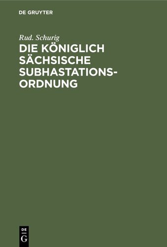 Die Königlich Sächsische Subhastationsordnung: Enthaltend das Gesetz, betreffend die Zwangsversteigerung und die Zwangsverwaltung unbeweglicher Sachen, vom 15. August 1884, die zugehörige Ausführungs-Verordnung vom 16. August 1884, und das Gesetz, betreffend die Kosten der Zwangsversteigerung ...