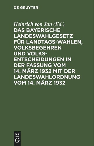 Das Bayerische Landeswahlgesetz für Landtagswahlen, Volksbegehren und Volksentscheidungen in der Fassung vom 14. März 1932 mit der Landeswahlordnung vom 14. März 1932