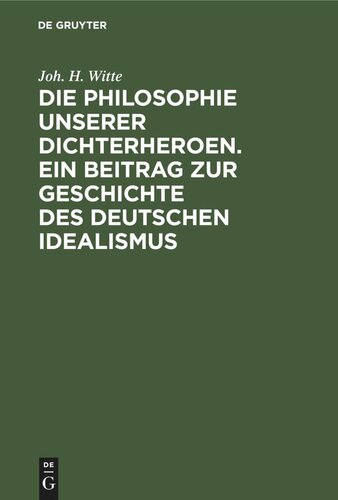 Die Philosophie unserer Dichterheroen. Ein Beitrag zur Geschichte des deutschen Idealismus: I. Band: Lessing und Herder