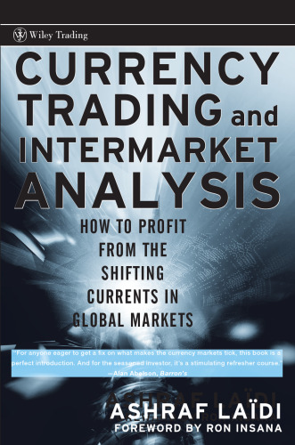Currency Trading and Intermarket Analysis: How to Profit from the Shifting Currents in Global Markets