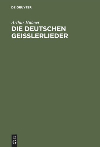 Die deutschen Geisslerlieder: Studien zum geistlichen Volksliede des Mittelalters
