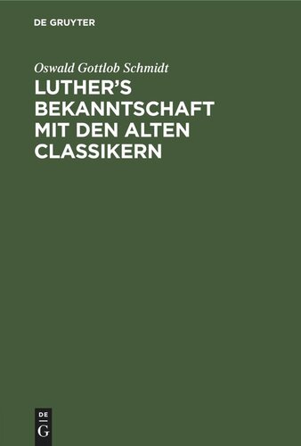 Luther’s Bekanntschaft mit den alten Classikern: Ein Beitrag zur Lutherforschung
