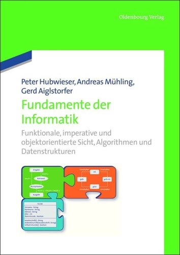 Fundamente der Informatik: Funktionale, imperative und objektorientierte Sicht, Algorithmen und Datenstrukturen.