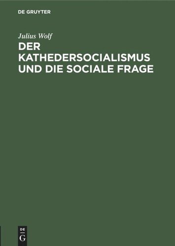 Der Kathedersocialismus und die sociale Frage: Festrede gehalten am 3. November 1899 zur Stiftungsfeier des Socialwissenschaftlichen Studentenvereins zu Berlin