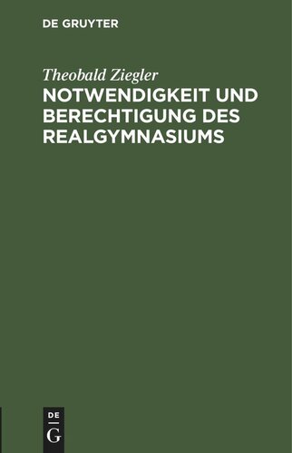 Notwendigkeit und Berechtigung des Realgymnasiums: Vortrag gehalten in der Delegiertenversammlung des allgem. deutschen Realschulmännervereins zu Berlin am 28. März 1894