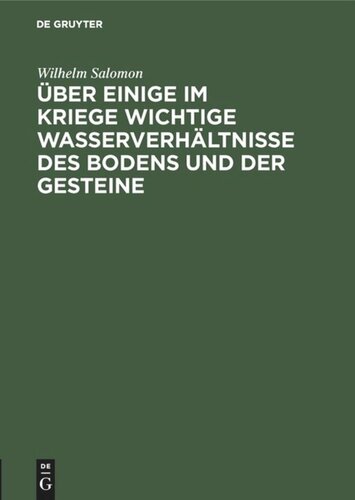 Über einige im Kriege wichtige Wasserverhältnisse des Bodens und der Gesteine: (Für Geologen, Pioniere, Truppenoffiziere und Truppenärzte)