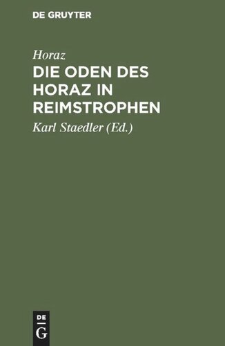 Die Oden des Horaz in Reimstrophen: In Reimstrophen verdeutscht und zu einem Lebensbilde des Dichters