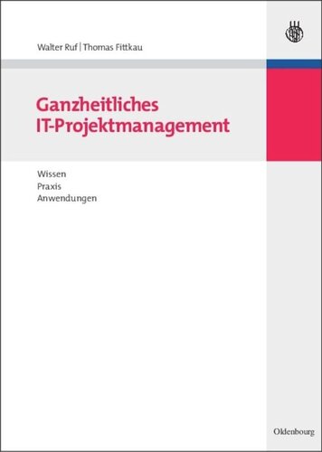 Ganzheitliches IT-Projektmanagement: Wissen, Praxis, Anwendungen