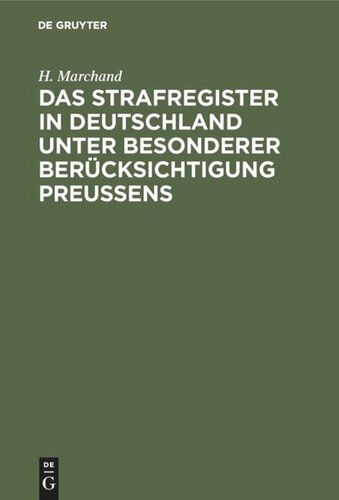 Das Strafregister in Deutschland unter besonderer Berücksichtigung Preussens: Nebst einer Zusammenstellung der im Auslande bestehenden Einrichtungen