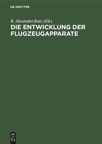 Die Entwicklung der Flugzeugapparate: An Hand der deutschen Patentliteratur vom Jahre 1879–1911