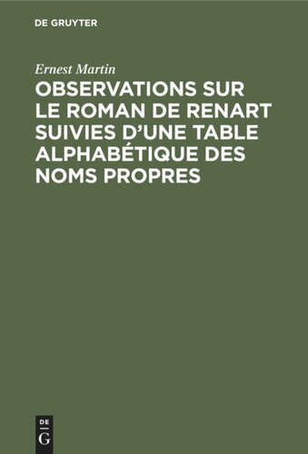 Observations sur le roman de Renart suivies d’une table alphabétique des noms propres: Supplément de l’édition du Roman de Renart