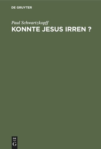 Konnte Jesus irren ?: Unter dem geschichtlichen, dogmatischen und psychologischen Gesichtspunkte