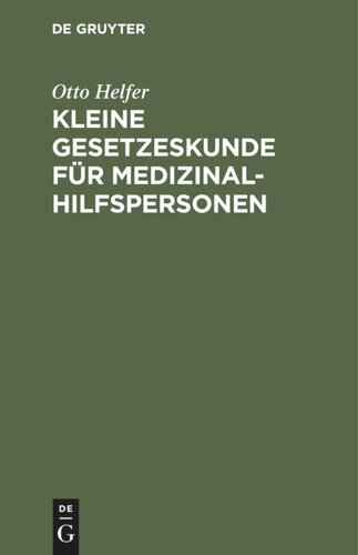 Kleine Gesetzeskunde für Medizinalhilfspersonen: Krankenschwestern, Krankenpfleger, Kinderkrankenschwestern, Krankenpflegehelferinnen, Krankenpflegehelfer, Med.-Techn. Assistentinnen, Krankengymnasten, Masseure, Masseure und med. Bademeister