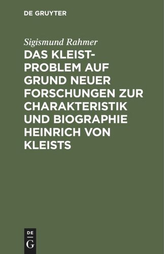 Das Kleist-Problem auf Grund neuer Forschungen zur Charakteristik und Biographie Heinrich von Kleists