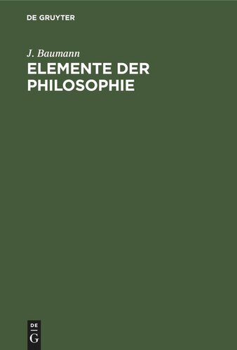 Elemente der Philosophie: Logik, Erkenntnistheorie und Metaphysik, Moral (Praktische Psychologie). Für das akademische Studium und zum Selbstunterricht