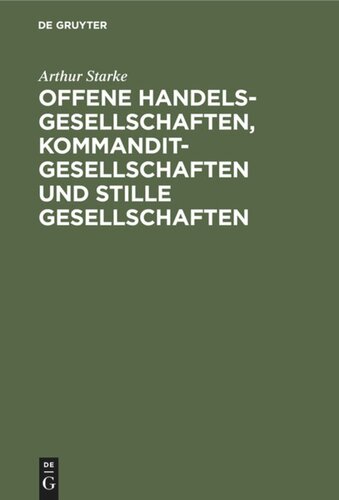Offene Handelsgesellschaften, Kommanditgesellschaften und stille Gesellschaften: Von der Errichtung bis zur Auflösung. Nebst Vertrags- und Abmeldeformularen und mit Berücksichtigung des Steuerrechts