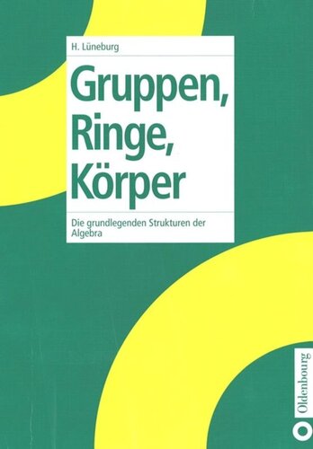 Gruppen, Ringe, Körper: Die grundlegenden Strukturen der Algebra