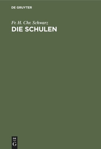 Die Schulen: Die verschiedenen Arten der Schulen, ihre inneren und äußeren Verhältnisse, und ihre Bestimmung in dem Entwickelungsgange der Menschheit. Zur Vollständigkeit der Erziehungslehre