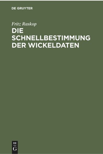 Die Schnellbestimmung der Wickeldaten: Für Drehstrommotoren, Einphasen-Wechselstrommotoren und Kleinst-Kollektormotoren mit einem Anhang: Ursprungs-Wickeldaten (Wickeldaten-Archiv)