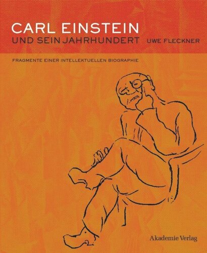 Carl Einstein und sein Jahrhundert: Fragmente einer intellektuellen Biographie