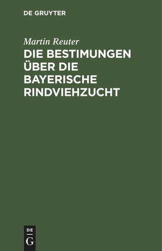 Die Bestimungen über die bayerische Rindviehzucht: Kommentar zum Gesetze vom 5. April 1888 betreffend die Haltung und Kürung der Zuchtstiere nebst dazu gehörigen Vollzugsbestimmungen