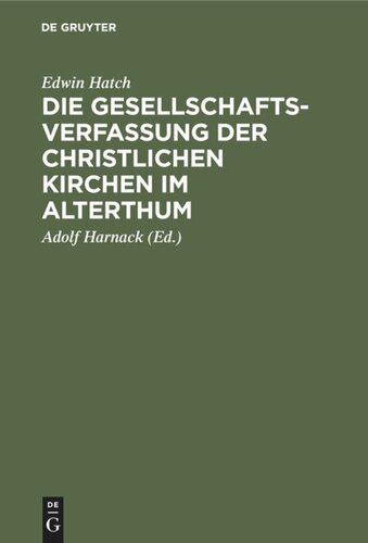 Die Gesellschaftsverfassung der christlichen Kirchen im Alterthum: Acht Vorlesungen gehalten an der Universität Oxford im Jahre 1880
