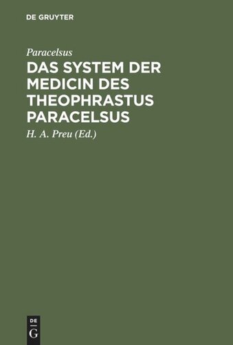 Das System der Medicin des Theophrastus Paracelsus: Mit einer Vorrede und einem Überblicke über die Geschichte der Medicin zur Beförderung des Verständnisses ihrer Reformation im 16. u. ihrer Aufgabe im 19. Jahrhundert